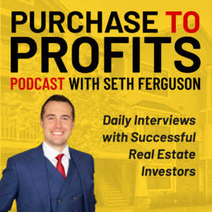 Purchase to Profits Seth Ferguson podcast show with guest real estate investor Scott Price